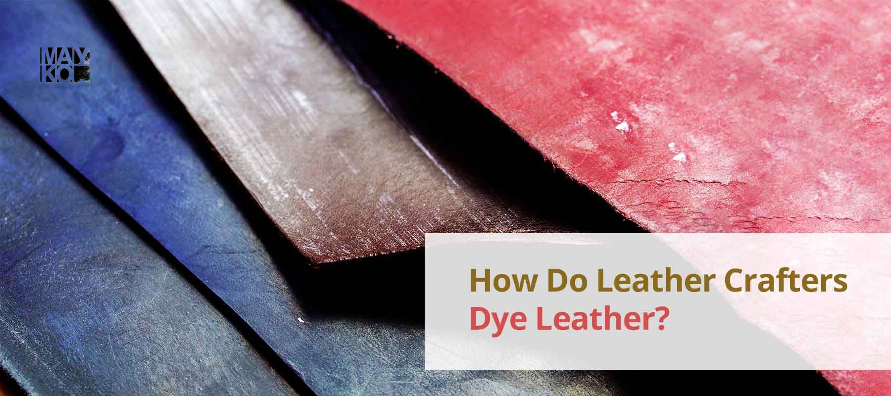How Do Leather Crafters Dye Leather?