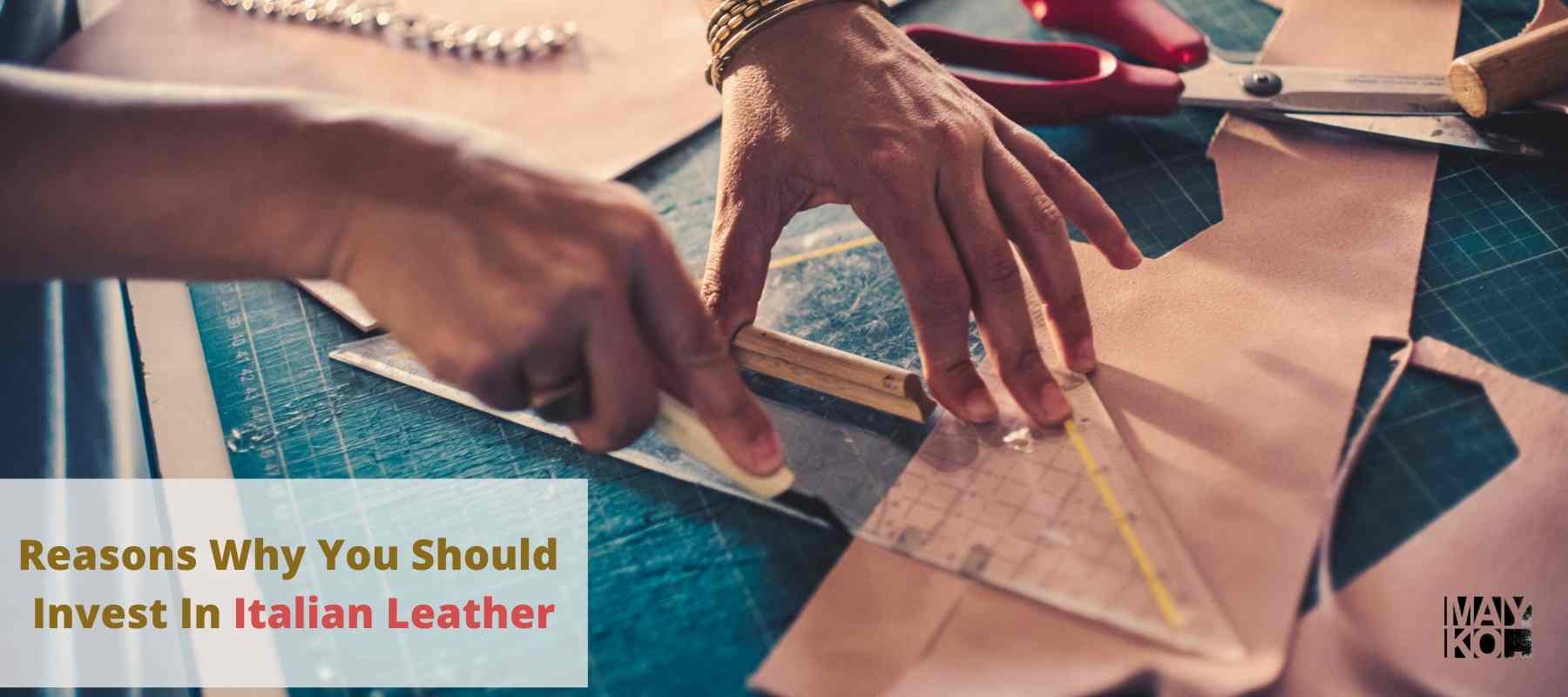 5 Reasons Why You Should Invest In Italian Leather